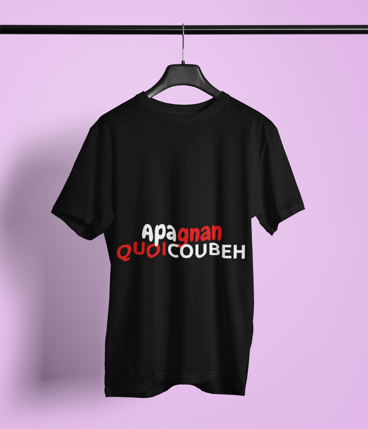 Unisex Funny T-Shirt in Thick Cotton -Apagnan Quoicoubeh