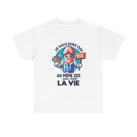 T-shirt humoristique unisexe en coton épais - Je vais dire oui au même Zizi pour toute la vie